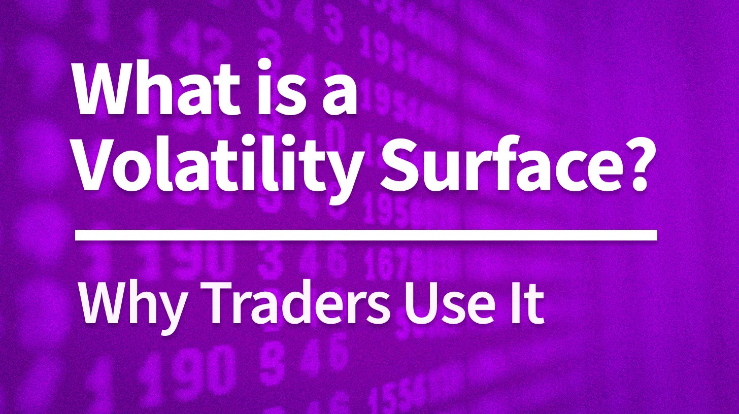What Is a Volatility Surface? Why Traders Use It